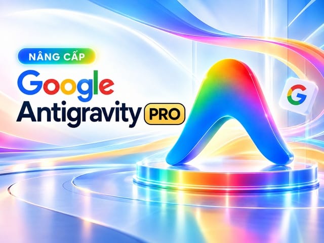 Mua Google Antigravity Pro - Nâng cấp chính chủ